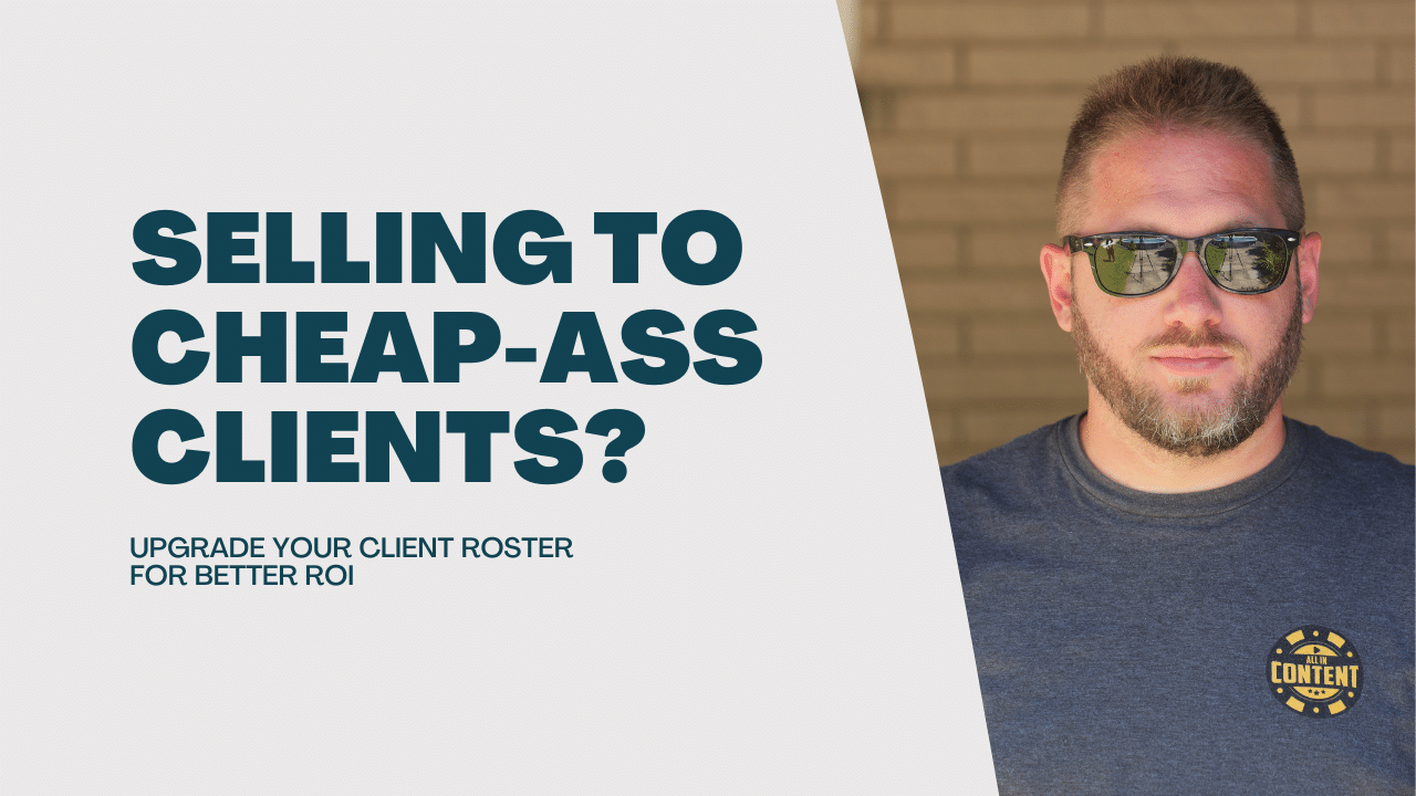 Selling to Cheap-Ass Clients? Upgrade Your Client Roster for Better ROI ...